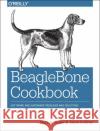 Beaglebone Cookbook: Software and Hardware Problems and Solutions Yoder, Mark A. 9781491905395 John Wiley & Sons