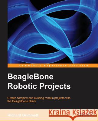 Beaglebone Robotic Projects Grimmett, Richard 9781783559329 Packt Publishing - książka