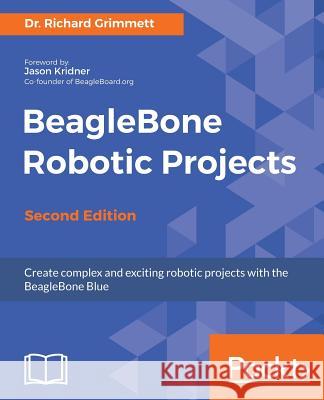 BeagleBone Robotic Projects - Second Edition Grimmett, Richard 9781788293136 Packt Publishing - książka