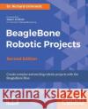 BeagleBone Robotic Projects - Second Edition Grimmett, Richard 9781788293136 Packt Publishing
