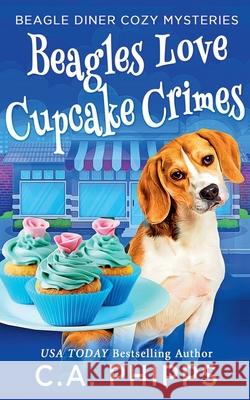 Beagles Love Cupcake Crimes C a Phipps 9798201436315 Cheryl Phipps - książka