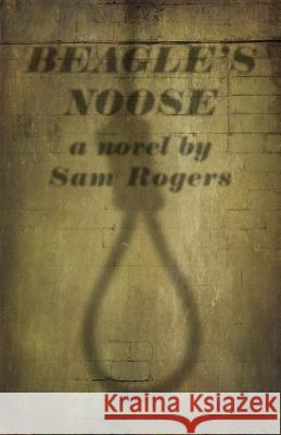 Beagle's Noose: A Novel By Sam Rogers Rogers, Sam 9780984718351 Gowen Place Press - książka