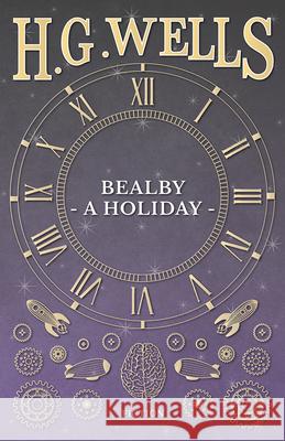 Bealby - A Holiday. H. G. Wells 9781446006740 Read Books - książka