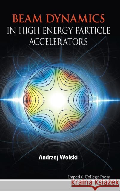 Beam Dynamics in High Energy Particle Accelerators Wolski, Andrzej 9781783262779 Imperial College Press - książka