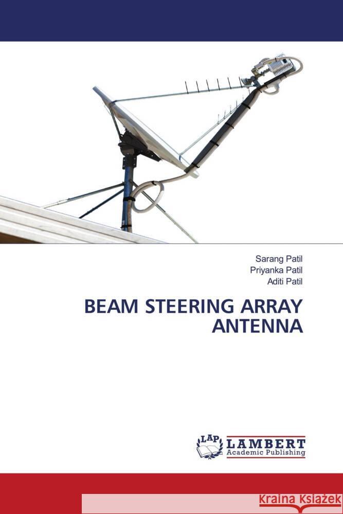 BEAM STEERING ARRAY ANTENNA Patil, Sarang, Patil, Priyanka, Patil, Aditi 9786206167457 LAP Lambert Academic Publishing - książka