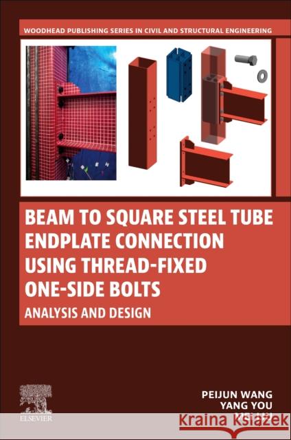 Beam to Square Steel Tube Endplate Connection Using Thread-Fixed One-Side Bolts: Analysis and Design Peijun Wang Yang You Mei Liu 9780443218385 Woodhead Publishing - książka