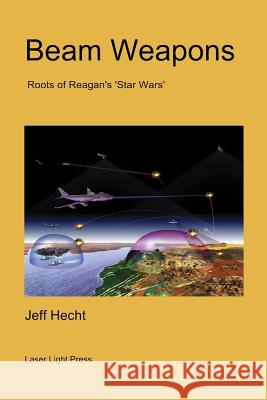 Beam Weapons: Roots of Reagan's 'Star Wars' Hecht, Jeff 9781511587716 Createspace - książka