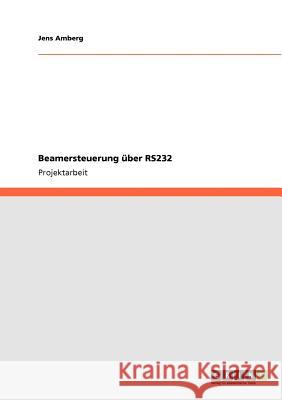 Beamersteuerung über RS232 Jens Amberg 9783640784554 Grin Verlag - książka