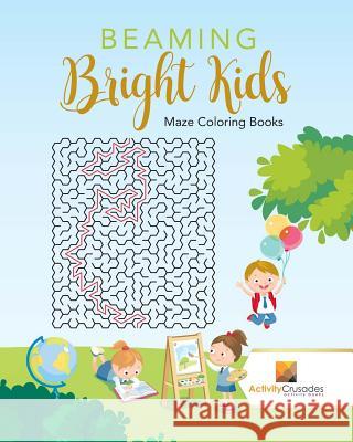 Beaming Bright Kids: Maze Coloring Books Activity Crusades 9780228217800 Not Avail - książka