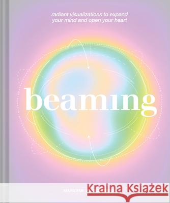 Beaming: Radiant Visualizations and Meditations to Expand Your Mind and Open Your Heart  9781797228167 Chronicle Books - książka