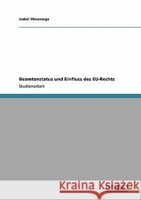 Beamtenstatus und Einfluss des EU-Rechts Isabel Ohnesorge 9783638944335 Grin Verlag - książka