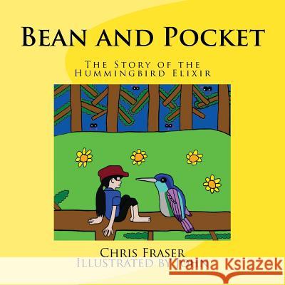 Bean and Pocket: The Story of the Hummingbird Elixir Chris D. Fraser John Robert Fraser 9780692870013 Chris Fraser - książka