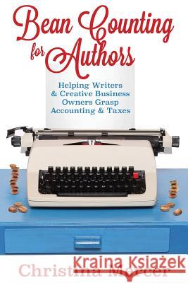 Bean Counting for Authors: Helping Writers & Creative Business Owners Grasp Accounting & Taxes Christina Mercer 9780692619971 Christina Mercer - książka