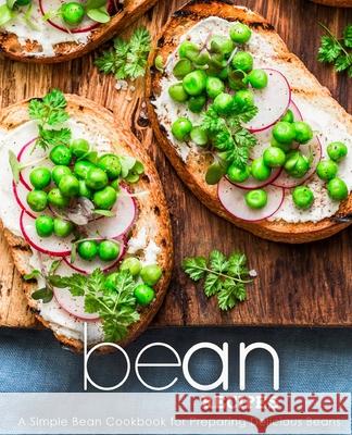 Bean Recipes: A Simple Bean Cookbook for Preparing Delicious Beans Booksumo Press 9781721691449 Createspace Independent Publishing Platform - książka