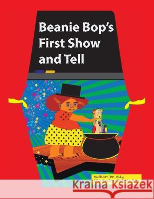 Beanie Bop's First Show-N-Tell Dr Ally, Beanie Bop 9781665540476 Authorhouse - książka