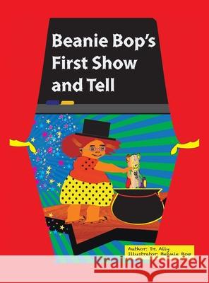 Beanie Bop's First Show-N-Tell Dr Ally, Beanie Bop 9781665540483 Authorhouse - książka