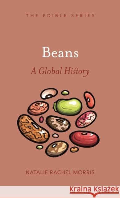 Beans: A Global History Morris, Natalie Rachel 9781789142044 Reaktion Books - książka