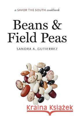 Beans and Field Peas: a Savor the South cookbook Sandra A. Gutierrez 9781469674407 University of North Carolina Press - książka