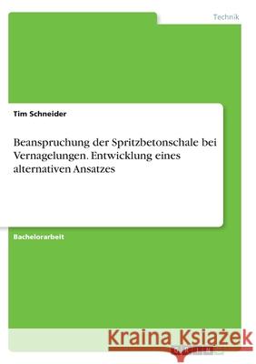 Beanspruchung der Spritzbetonschale bei Vernagelungen. Entwicklung eines alternativen Ansatzes Tim Schneider 9783346347855 Grin Verlag - książka