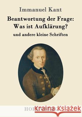 Beantwortung der Frage: Was ist Aufklärung?: und andere kleine Schriften Immanuel Kant 9783843092081 Hofenberg - książka