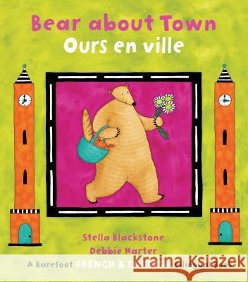 Bear about Town/Ours En Ville Stella Blackstone Debbie Harter 9781782853299 Barefoot Books - książka