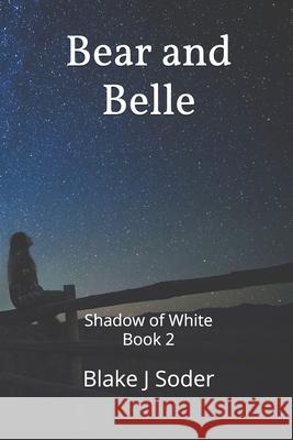 Bear and Belle: Shadow of White Book 2 Blake J. Soder 9781521246153 Independently Published - książka