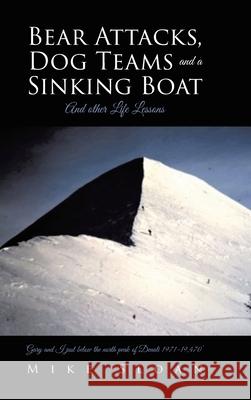 Bear Attacks, Dog Teams and a Sinking Boat: And other Life Lessons Mike Sloan 9781644683804 Covenant Books - książka