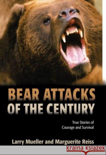 Bear Attacks of the Century: True Stories of Courage and Survival Larry Mueller Marguerite Reiss 9781592282708 Lyons Press - książka