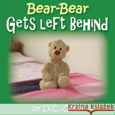 Bear-Bear Gets Left Behind Cook, D. C. 9780648473428 David C Cook - książka