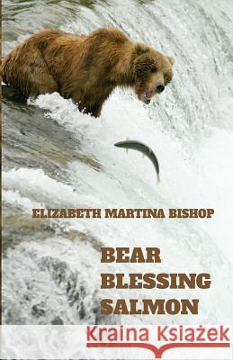 Bear Blessing Salmon Elizabeth Martina Bishop 9781537169903 Createspace Independent Publishing Platform - książka