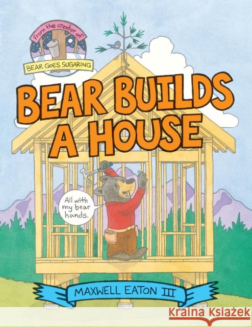 Bear Builds a House Maxwell Eaton 9780823447145 Neal Porter Books - książka