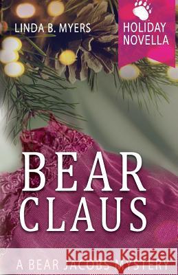 Bear Claus: A Bear Jacobs Holiday Novella Linda B. Myers 9780998674742 Mycomm One - książka