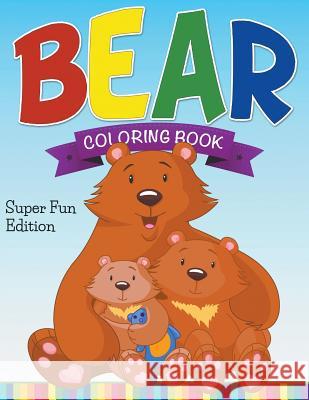Bear Coloring Book: Super Fun Edition Speedy Publishin 9781681278612 Speedy Publishing LLC - książka