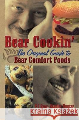 Bear Cookin': The Original Guide to Bear Comfort Foods P. J. Gray 9781560234258 Harrington Park Press - książka