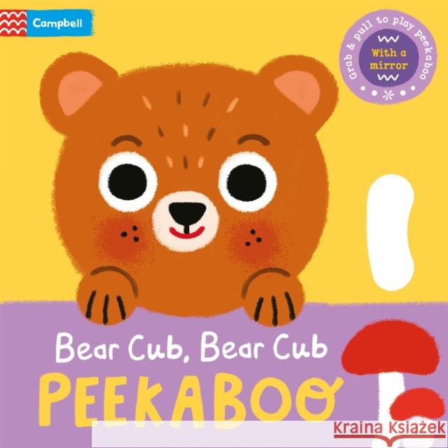 Bear Cub, Bear Cub, PEEKABOO: With grab-and-pull pages and a mirror Campbell Books 9781035035656 Pan Macmillan - książka