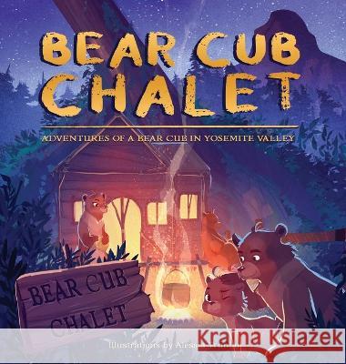 Bear Cub Chalet: Adventures of a Bear Cub in Yosemite Valley Rahul Pandhe Alessia Trunfio  9781662922947 Gatekeeper Press - książka