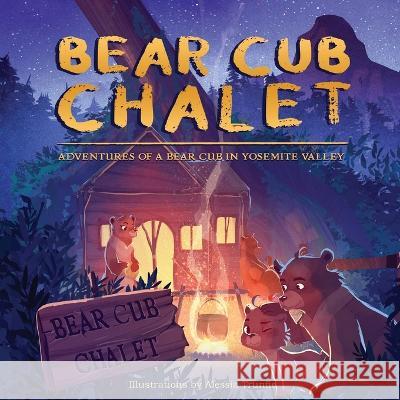 Bear Cub Chalet: Adventures of a Bear Cub in Yosemite Valley Rahul Pandhe Alessia Trunfio  9781662922954 Gatekeeper Press - książka