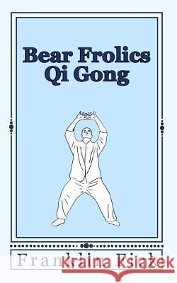 Bear Frolics Qi Gong Franklin Fick 9781453878101 Createspace Independent Publishing Platform - książka