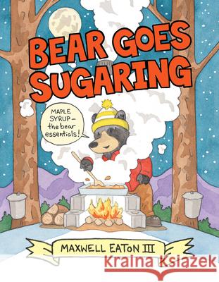 Bear Goes Sugaring Maxwell Eaton 9780823444489 Neal Porter Books - książka