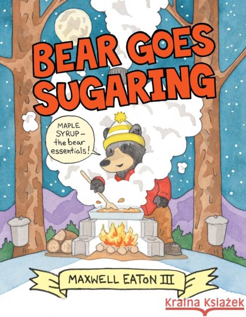 Bear Goes Sugaring Maxwell Eaton 9780823451142 Neal Porter Books - książka