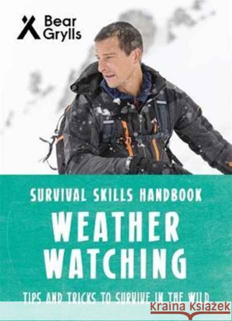 Bear Grylls Survival Skills: Weather Watching Bear Grylls 9781786960290 Bonnier Zaffre - książka