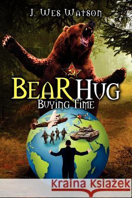 Bear Hug: Buying Time Watson, J. Wes 9781479712311 Xlibris Corporation - książka