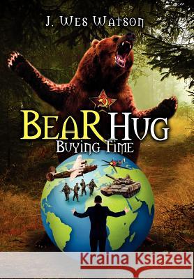 Bear Hug: Buying Time Watson, J. Wes 9781479712328 Xlibris Corporation - książka