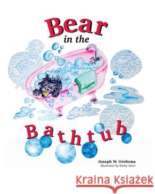 Bear in the Bathtub MR Joseph W. Orobona Kathy Sturr 9781519783417 Createspace Independent Publishing Platform - książka