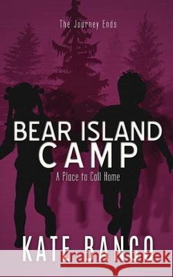 Bear Island Camp A Place to Call Home: A Place to Call Home Kate Banco 9781733468183 Kcl Tutors and Publishers - książka