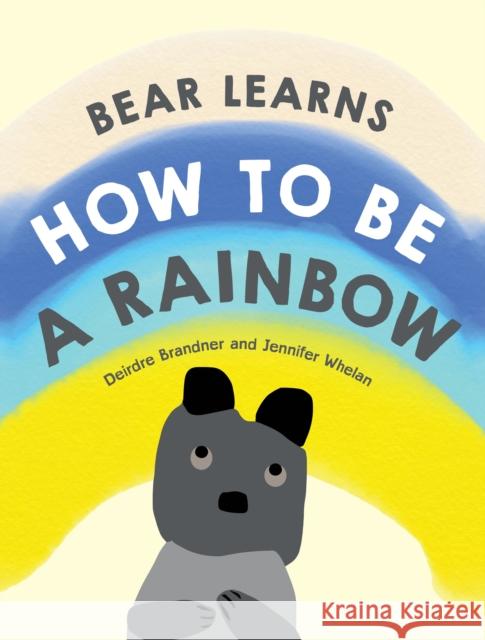 Bear Learns How to Be a Rainbow Deirdre Brandner 9781922810014 Wilkinson Publishing - książka
