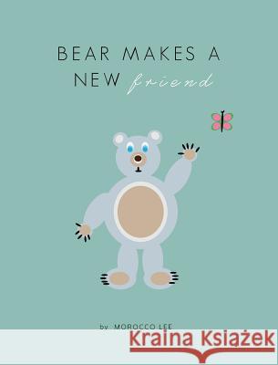 Bear Makes a New Friend Morocco Lee 9780983355960 Mlw - książka