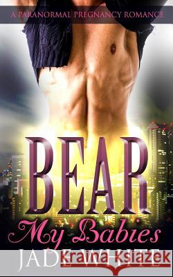Bear My Babies Jade White 9781535544740 Createspace Independent Publishing Platform - książka