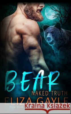 Bear Naked Truth Eliza Gayle 9781548008864 Createspace Independent Publishing Platform - książka