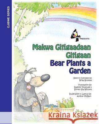 Bear Plants A Garden / Makwa Gitigaadaan Gitigaan: Makwa Gitigaadaan Gitigaan Brita Brookes Isadore Toulouse Shirley Id 9780615352220 Brita Brookes - książka